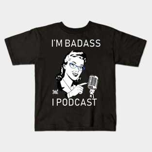 I'm Badass, I Podcast Version 2 (Limited Edition) Kids T-Shirt